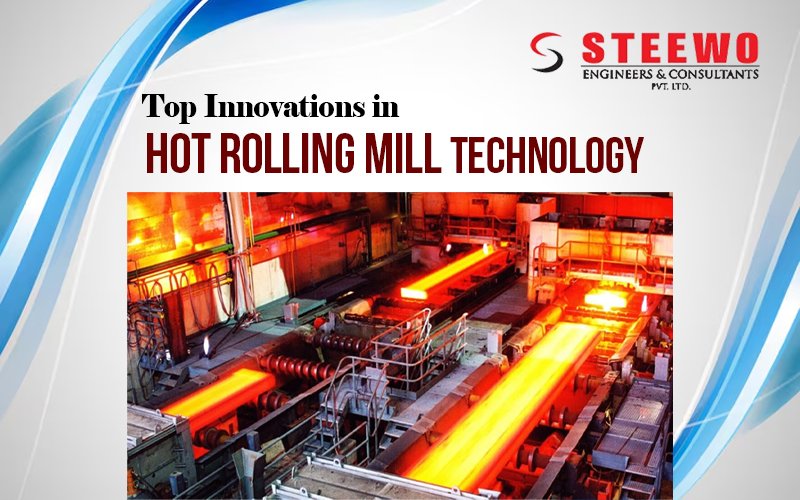Top Innovations in Steel Hot Rolling Mill Technology